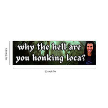 Load image into Gallery viewer, Bumper Sticker-bella where the hell have you been loca