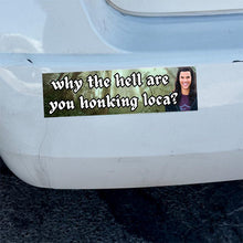 Load image into Gallery viewer, Bumper Sticker-bella where the hell have you been loca