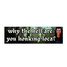 Load image into Gallery viewer, Bumper Sticker-bella where the hell have you been loca