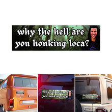 Load image into Gallery viewer, Bumper Sticker-bella where the hell have you been loca