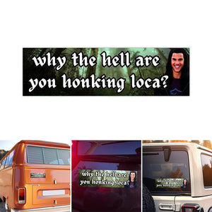 Bumper Sticker-bella where the hell have you been loca